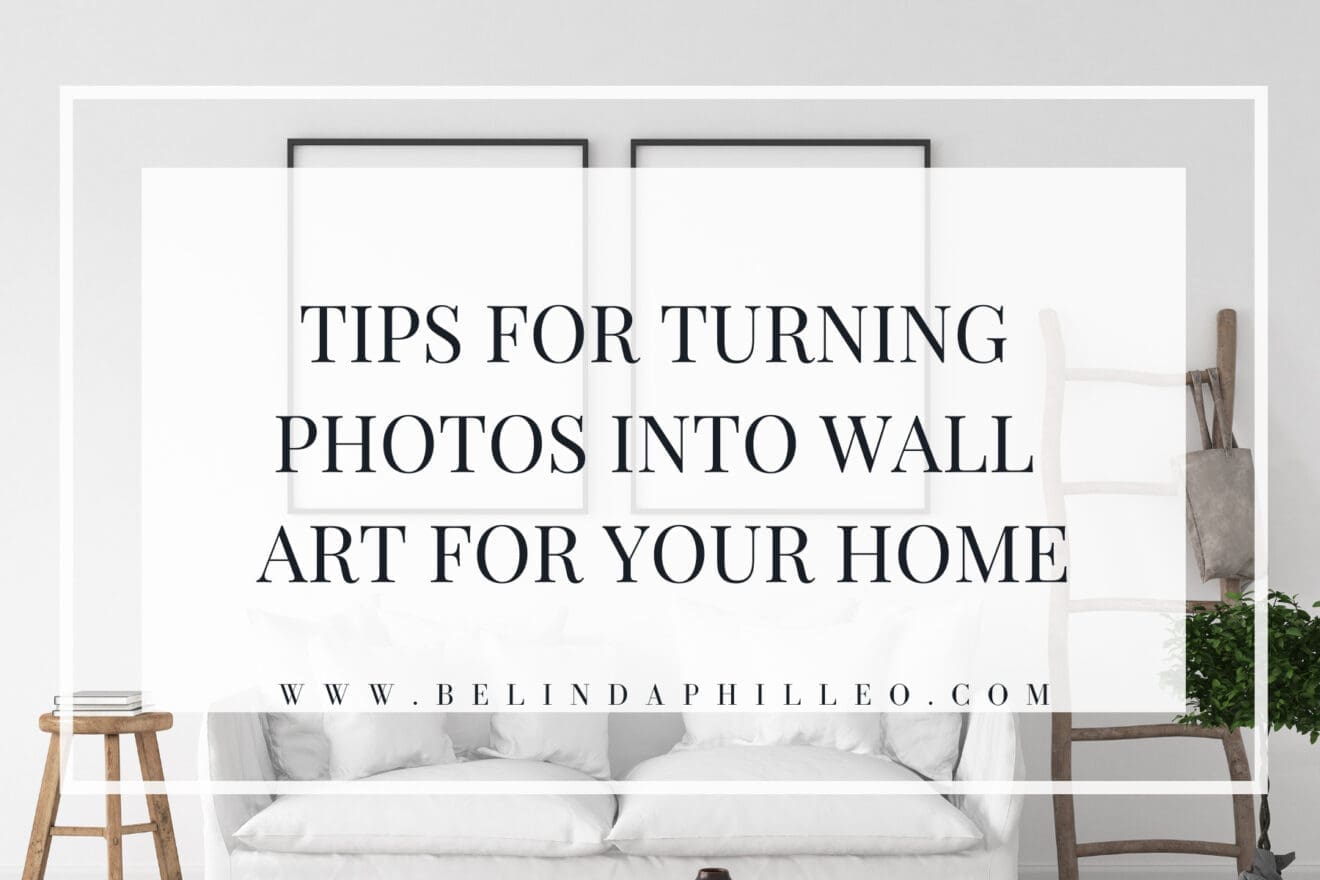 How to Turn Photos into Wall Art for Your Home Belinda Philleo